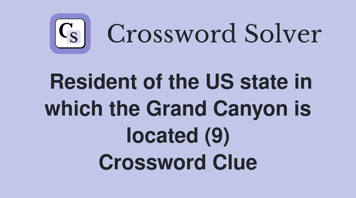 Resident of the US state in which the Grand Canyon is located (9) Crossword Clue