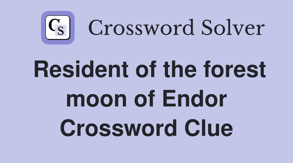 Resident of the forest moon of Endor Crossword Clue