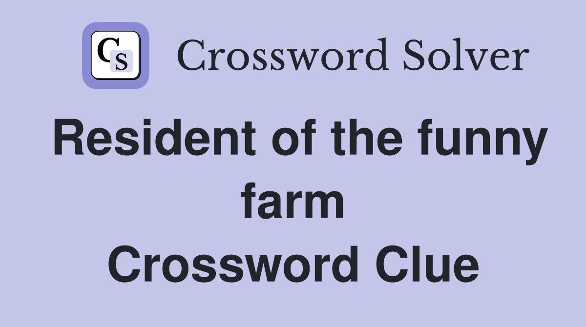 Resident of the funny farm Crossword Clue