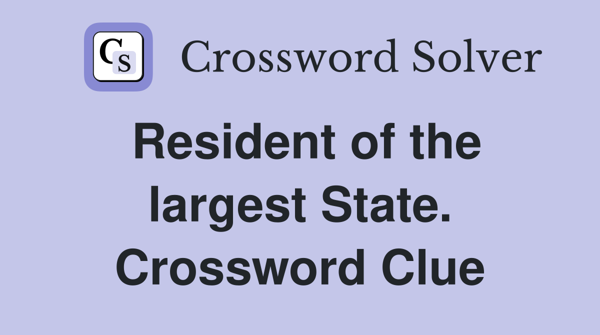 Resident of the largest State. Crossword Clue