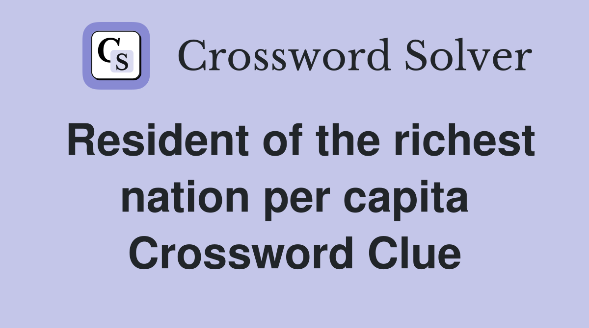 Resident of the richest nation per capita Crossword Clue