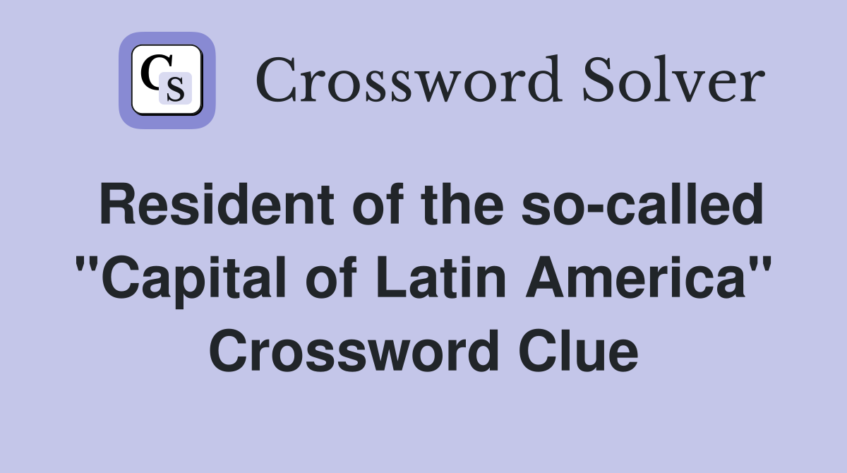 Resident of the so-called "Capital of Latin America" Crossword Clue