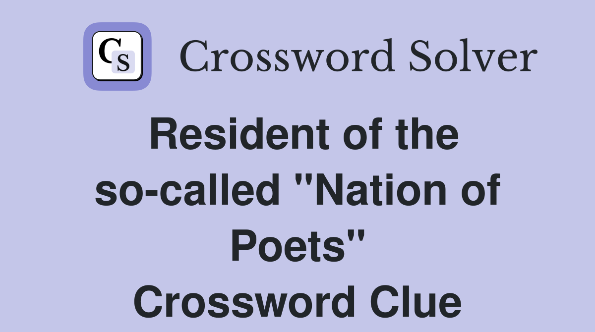 Resident of the so-called "Nation of Poets" Crossword Clue