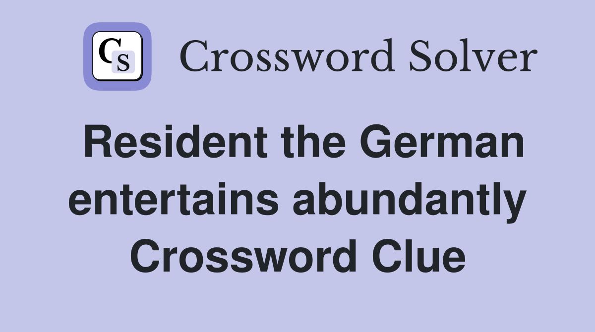 Resident the German entertains abundantly Crossword Clue