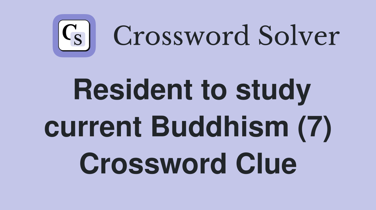 Resident to study current Buddhism (7) Crossword Clue