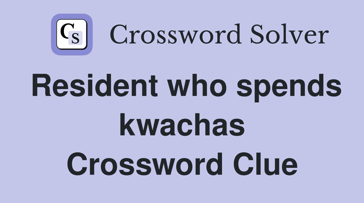 Resident who spends kwachas Crossword Clue