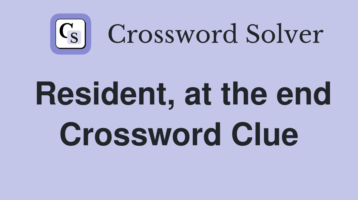 Resident, at the end Crossword Clue