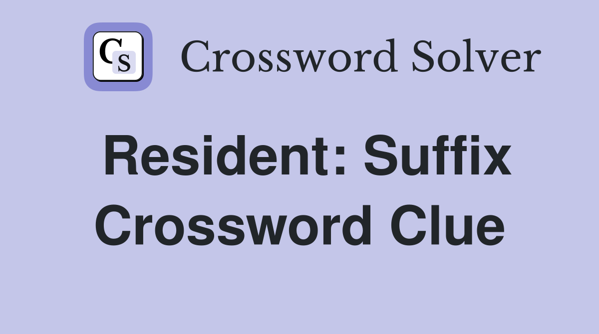 Resident: Suffix Crossword Clue