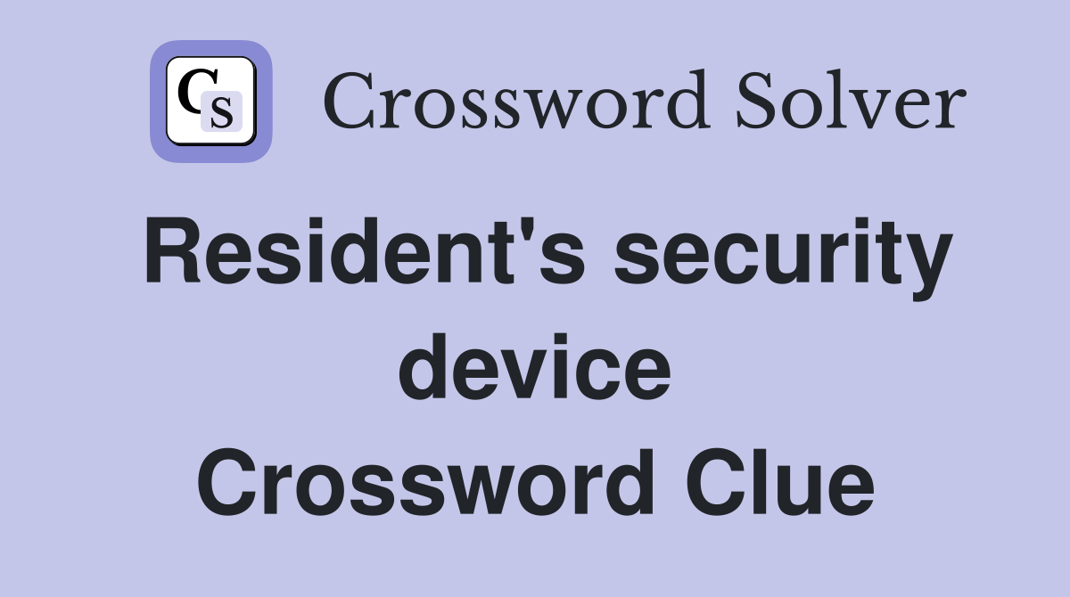Resident's security device Crossword Clue