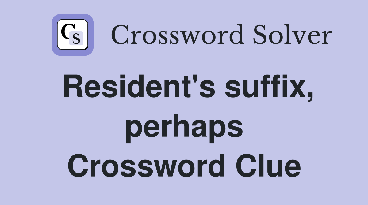 Resident's suffix, perhaps Crossword Clue