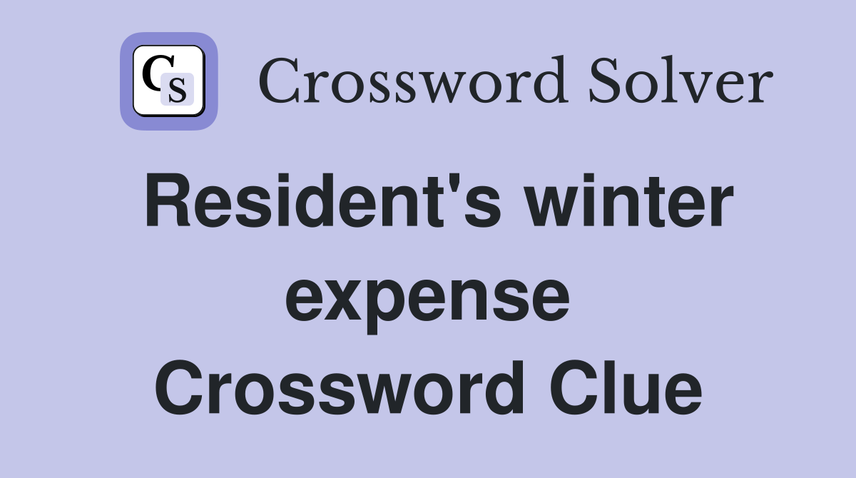 Resident's winter expense Crossword Clue