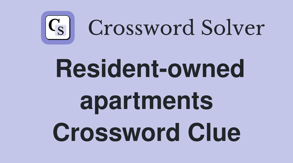 Resident-owned apartments Crossword Clue