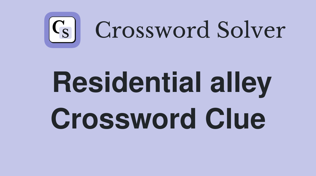 Residential alley Crossword Clue