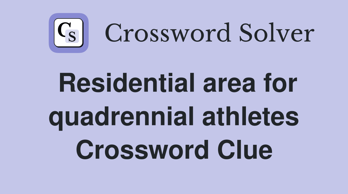 Residential area for quadrennial athletes Crossword Clue