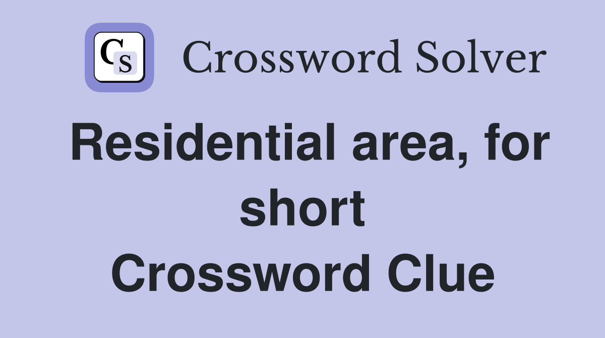 Residential area, for short Crossword Clue