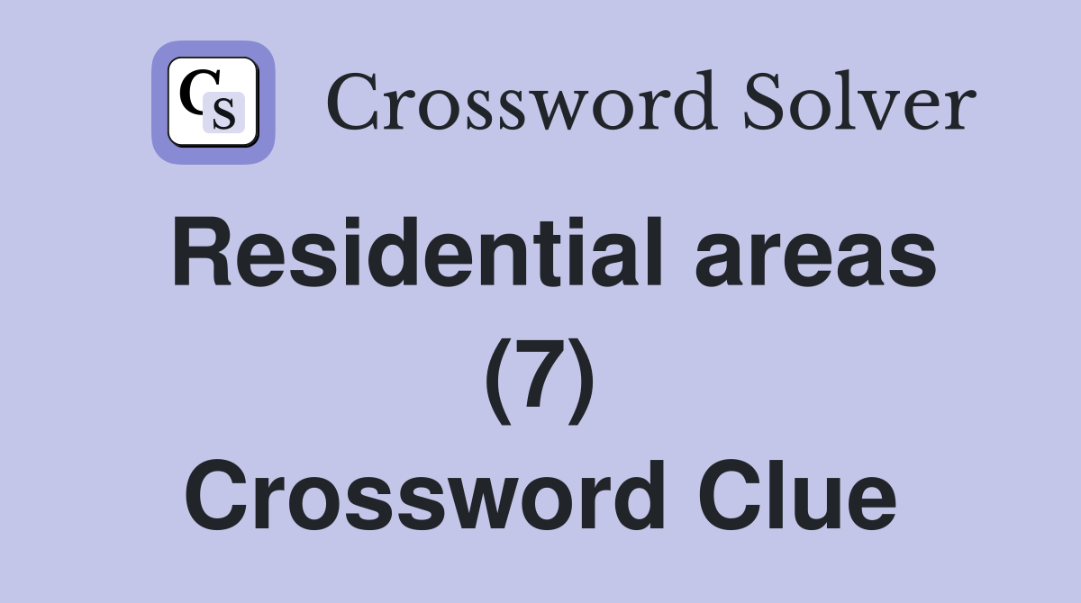 Residential areas (7) Crossword Clue