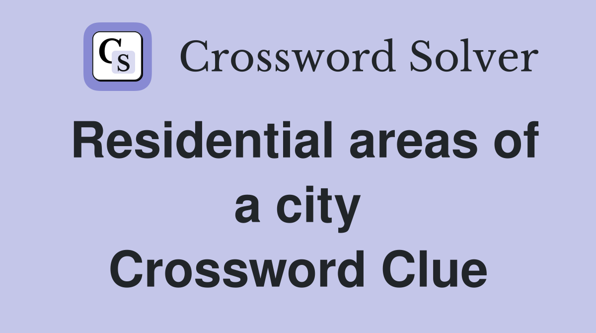 Residential areas of a city Crossword Clue