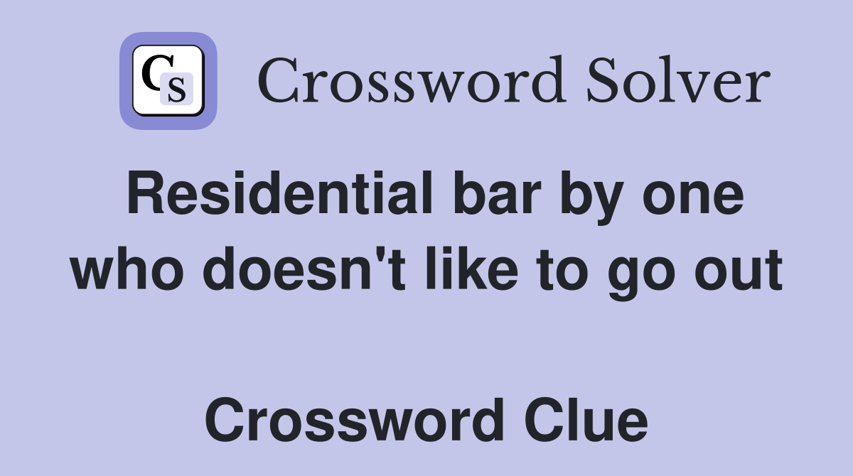 Residential bar by one who doesn't like to go out  Crossword Clue