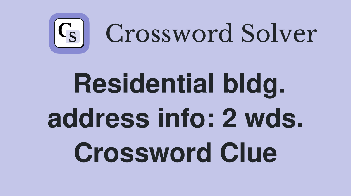 Residential bldg. address info: 2 wds. Crossword Clue