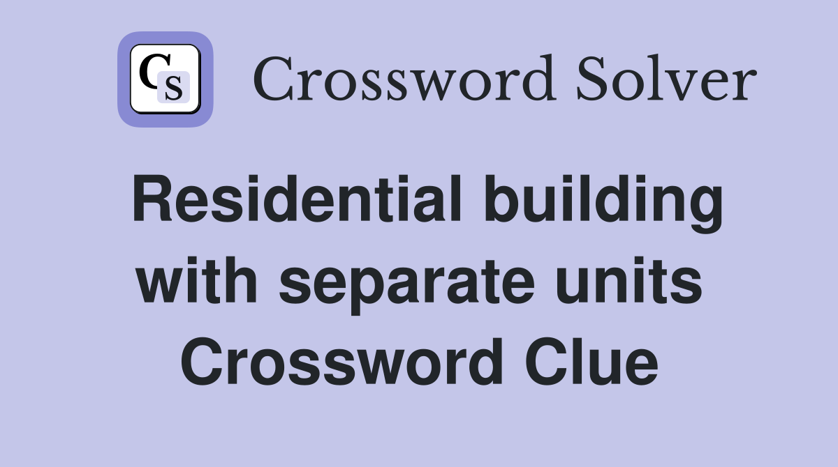 Residential building with separate units Crossword Clue