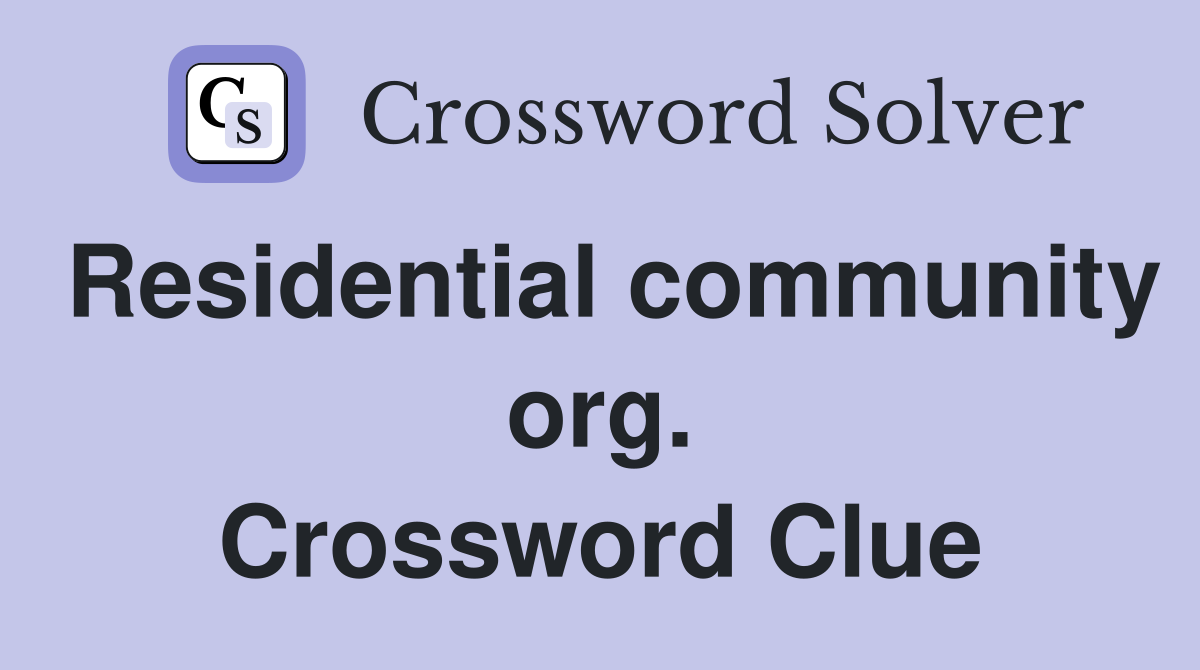 Residential community org. Crossword Clue