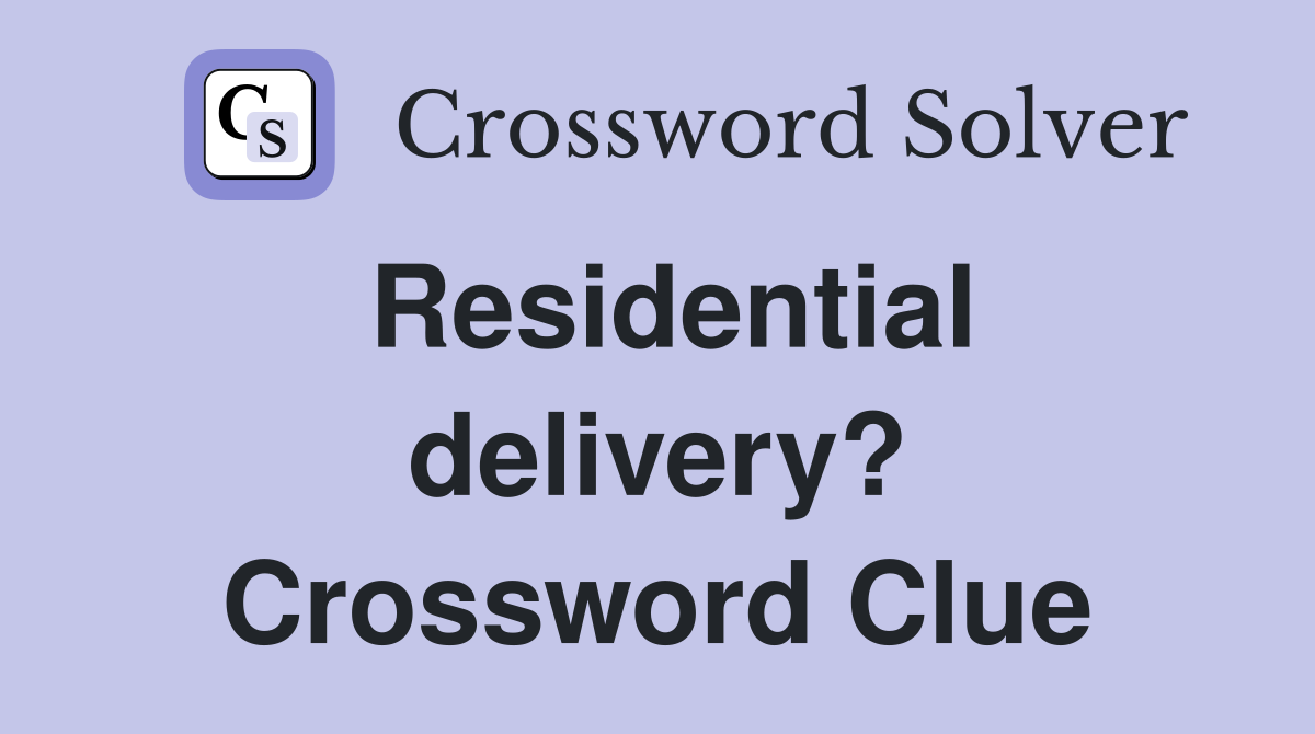 Residential delivery? Crossword Clue