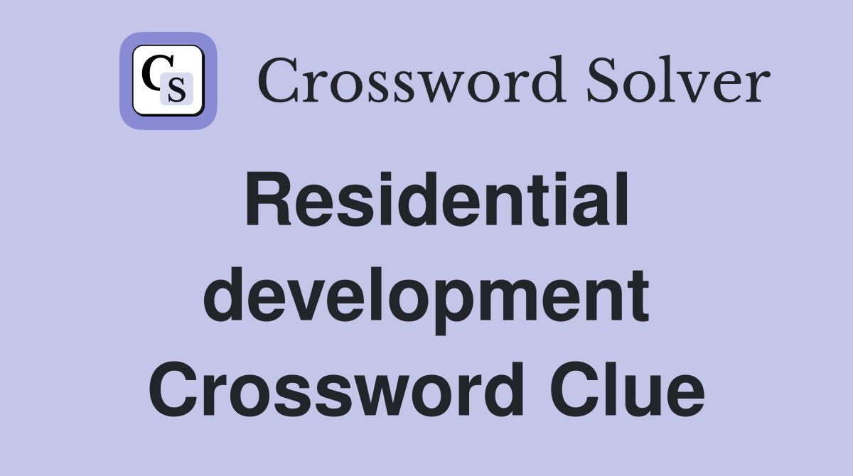 Residential development Crossword Clue