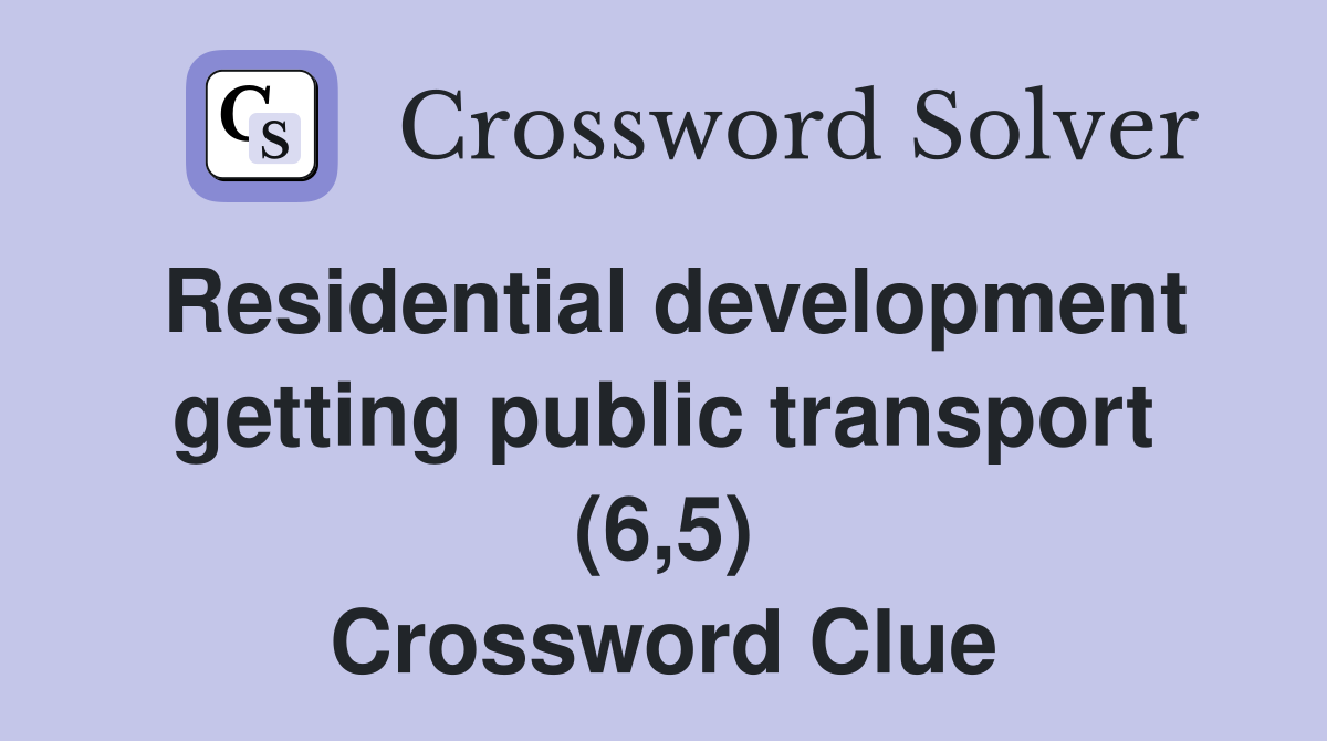 Residential development getting public transport (6,5) Crossword Clue