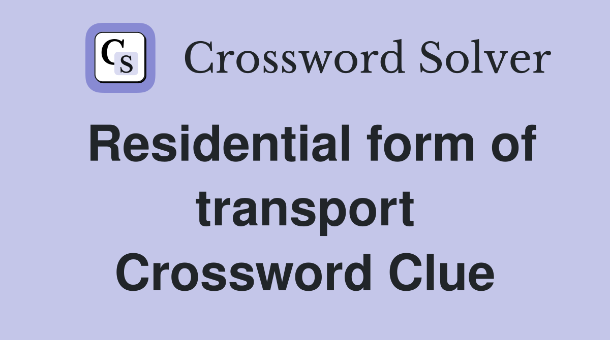 Residential form of transport Crossword Clue