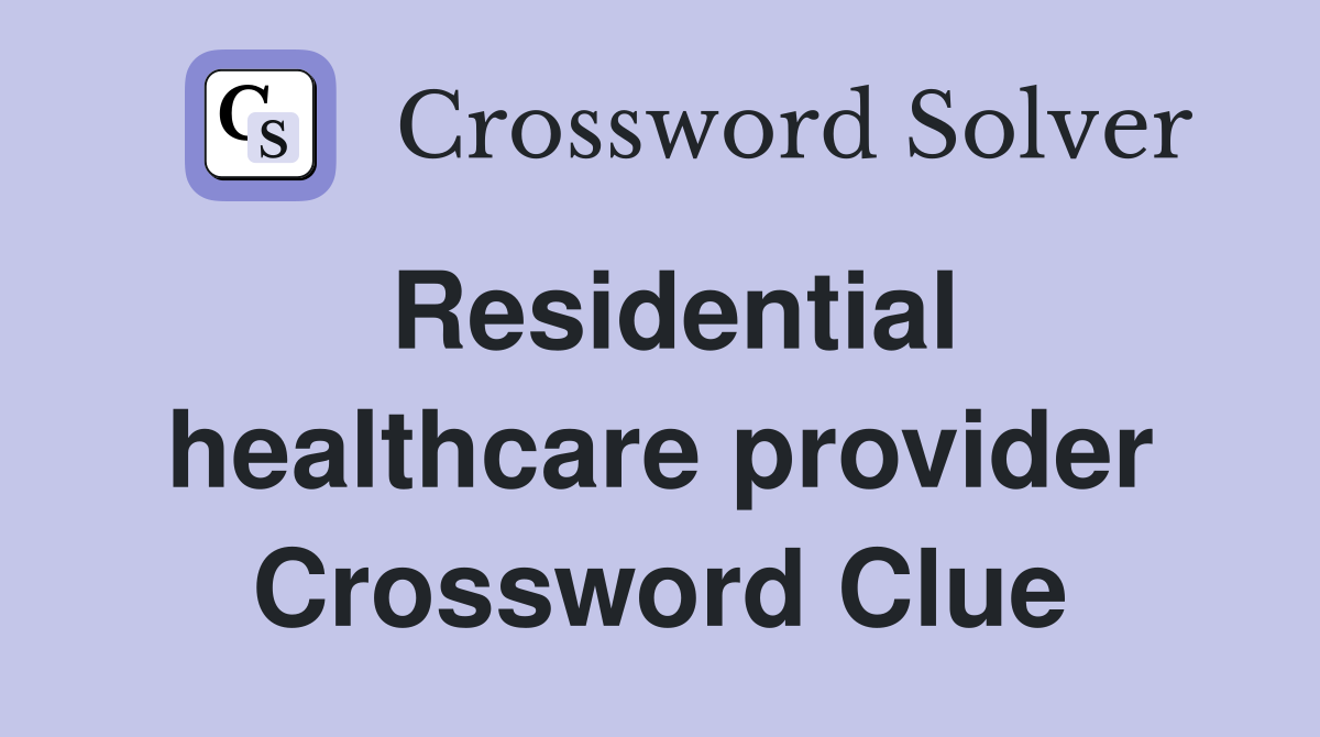 Residential healthcare provider Crossword Clue