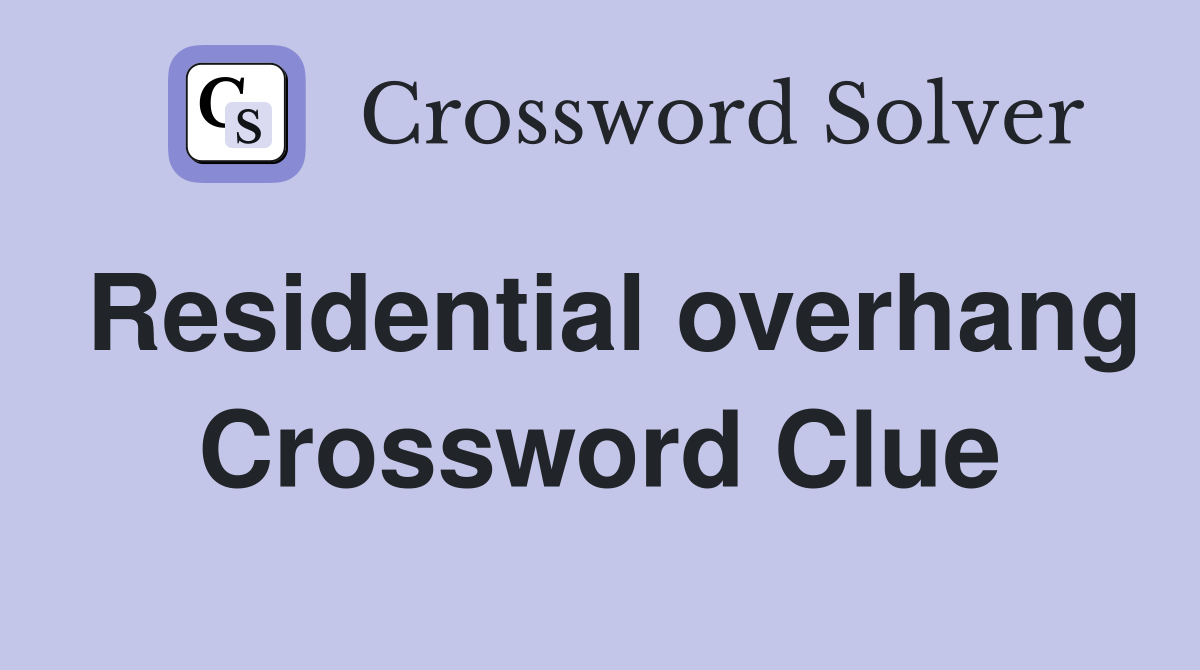 Residential overhang Crossword Clue