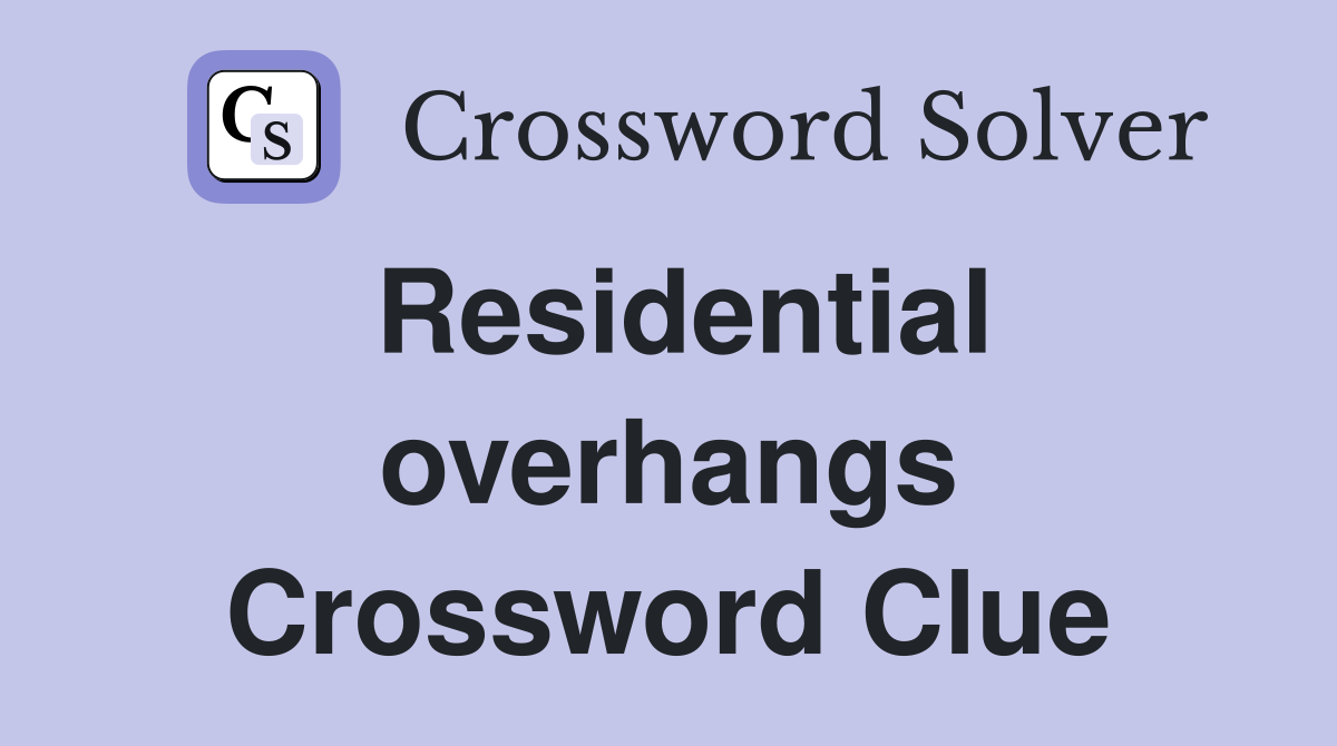 Residential overhangs Crossword Clue