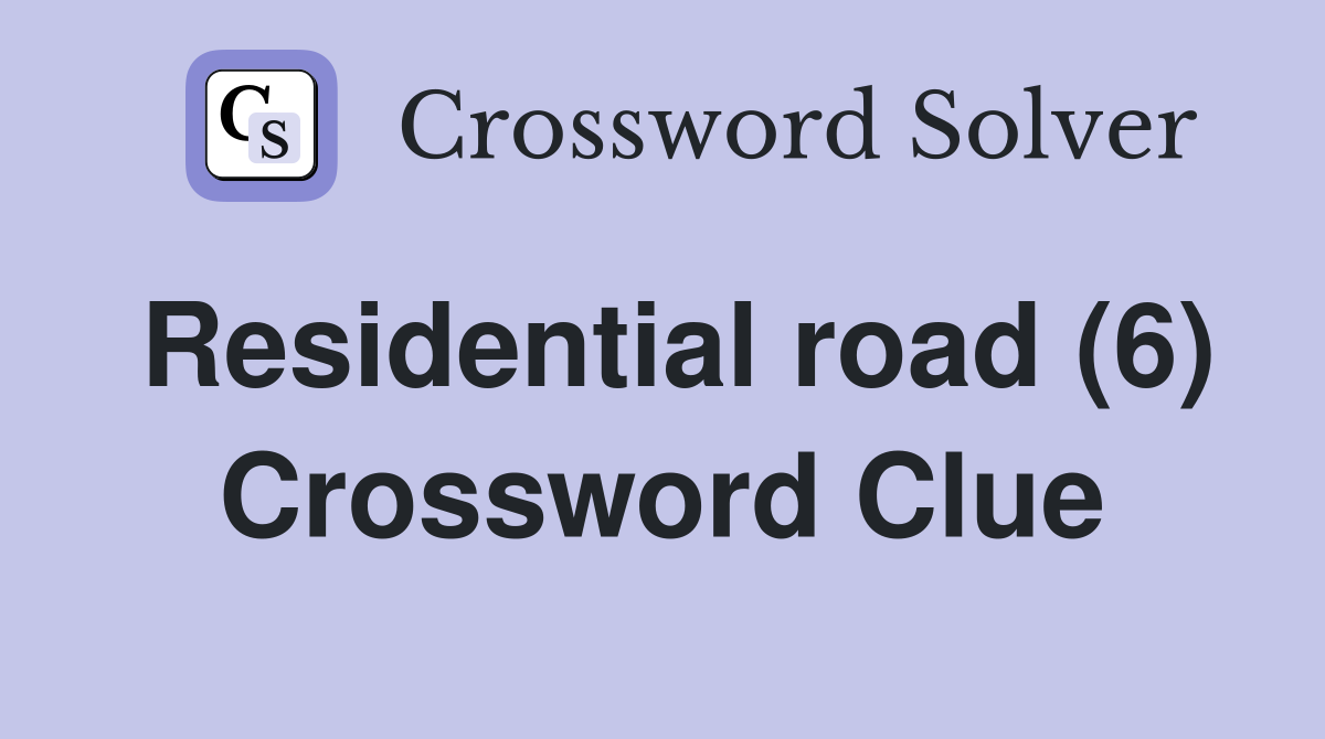 Residential road (6) Crossword Clue