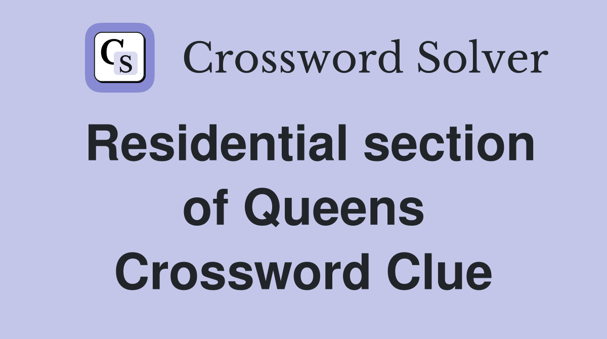 Residential section of Queens Crossword Clue