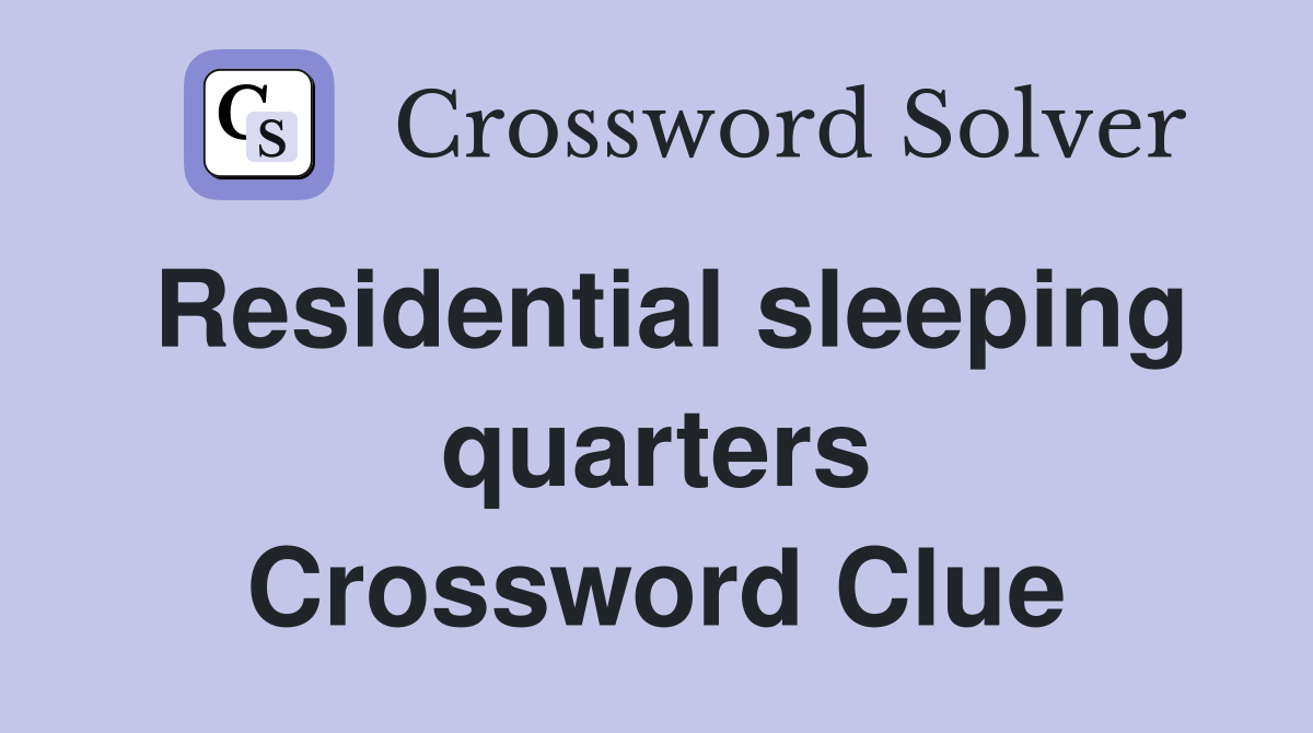 Residential sleeping quarters Crossword Clue
