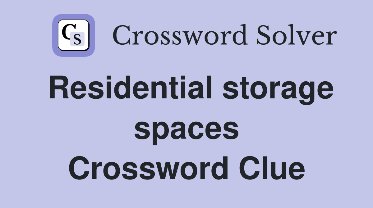 Residential storage spaces Crossword Clue