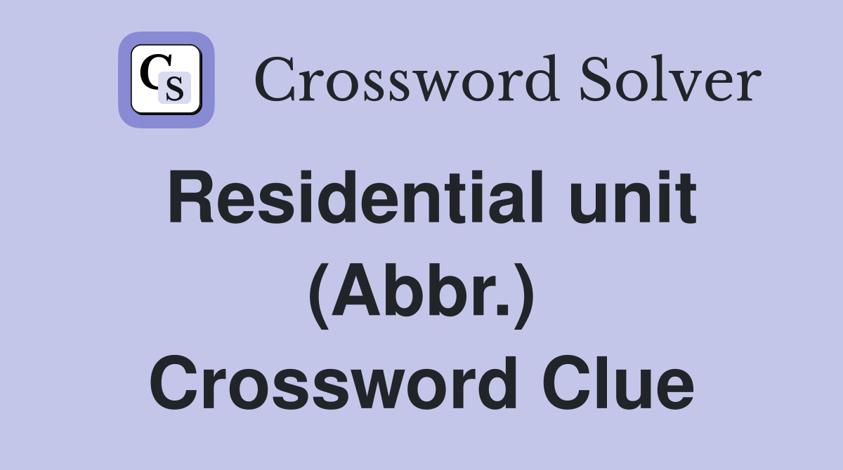 Residential unit (Abbr.) Crossword Clue