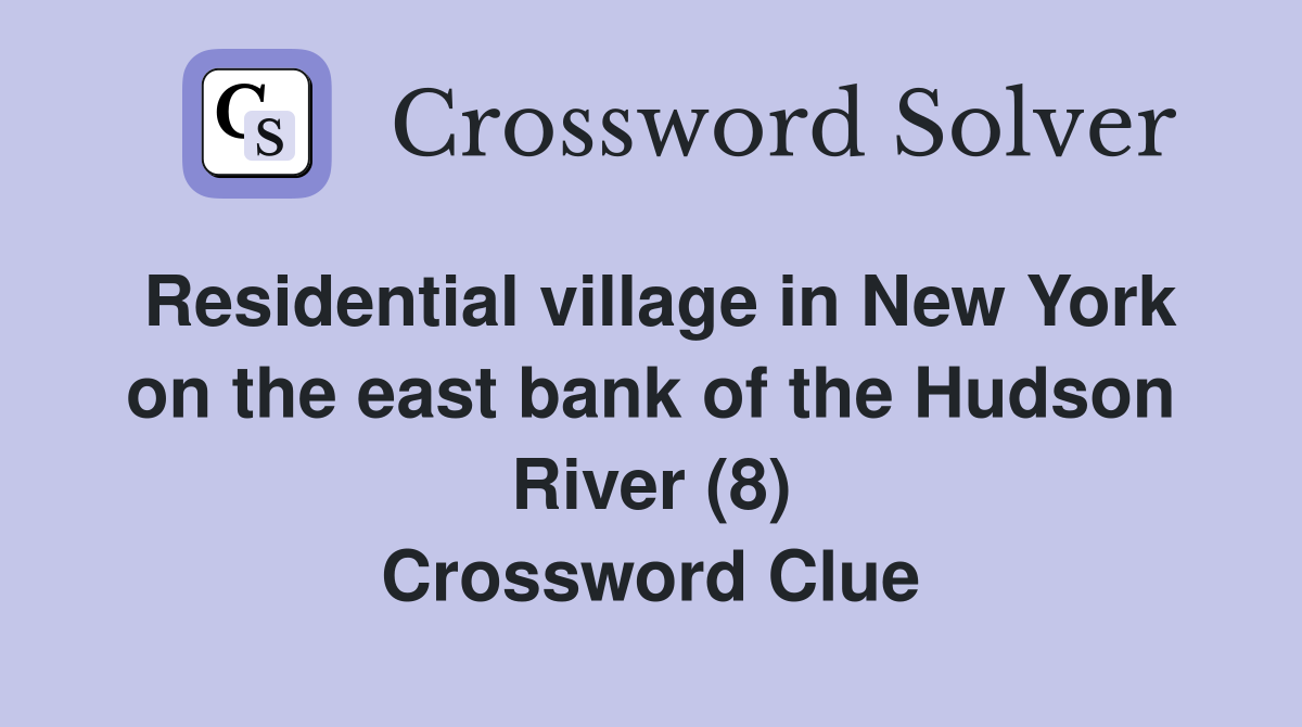 Residential village in New York on the east bank of the Hudson River (8) Crossword Clue