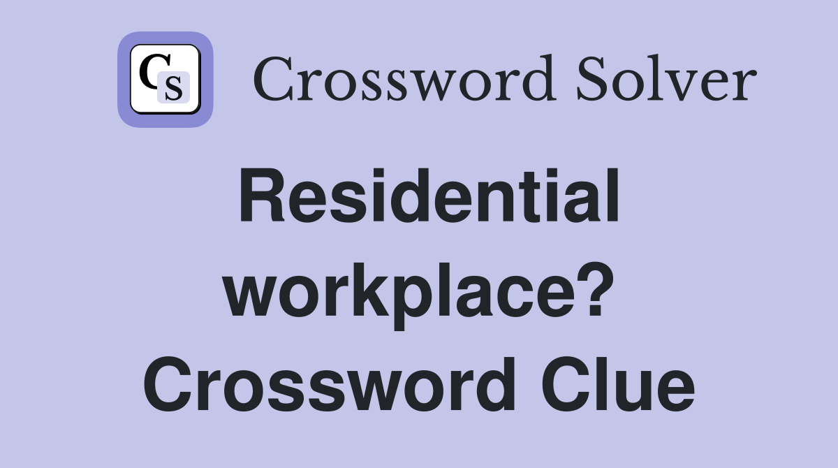 Residential workplace? Crossword Clue
