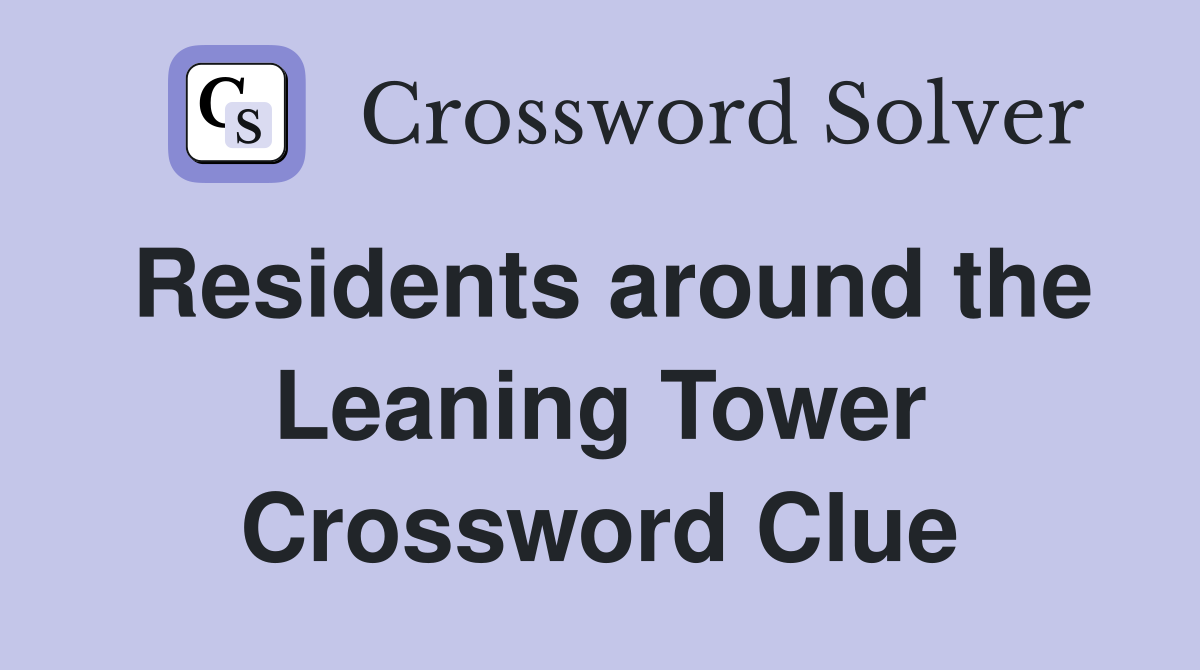 Residents around the Leaning Tower Crossword Clue