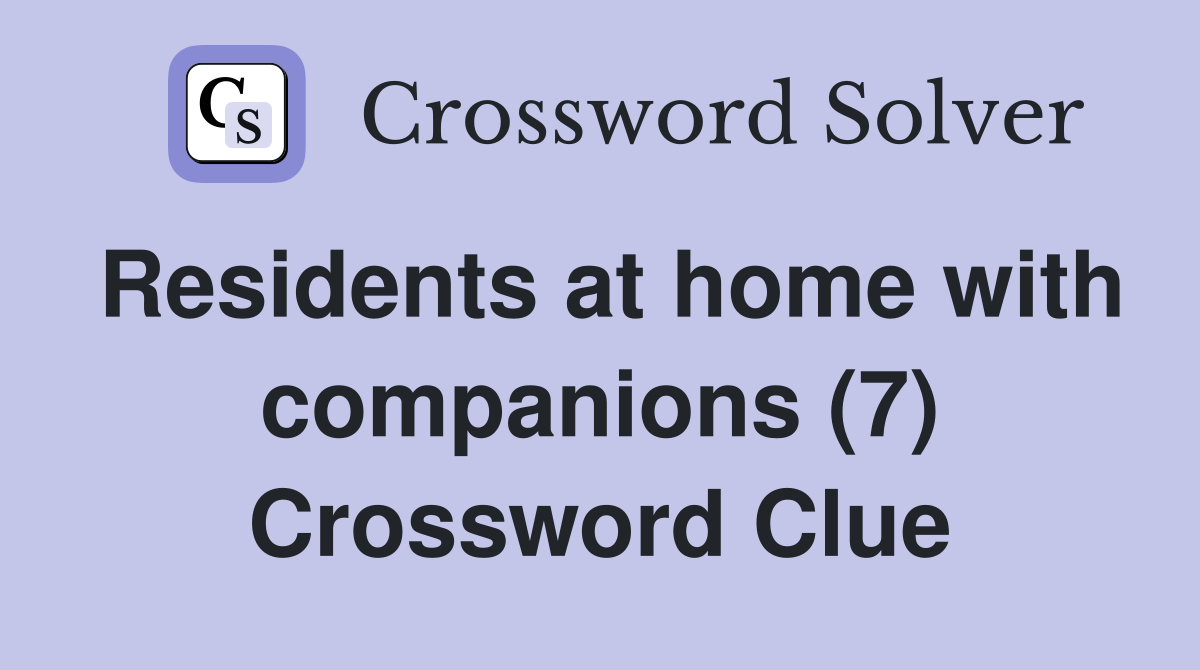 Residents at home with companions (7) Crossword Clue
