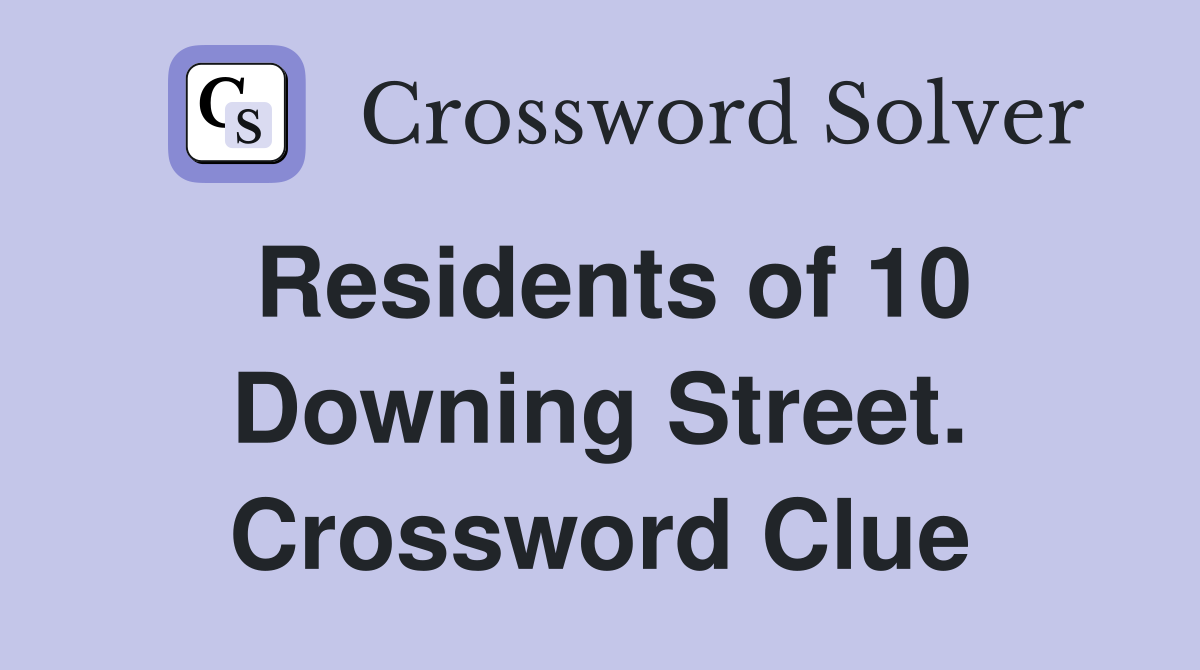 Residents of 10 Downing Street. Crossword Clue