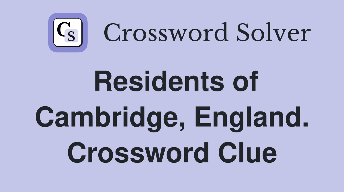 Residents of Cambridge, England. Crossword Clue