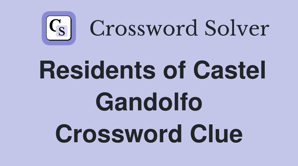 Residents of Castel Gandolfo Crossword Clue