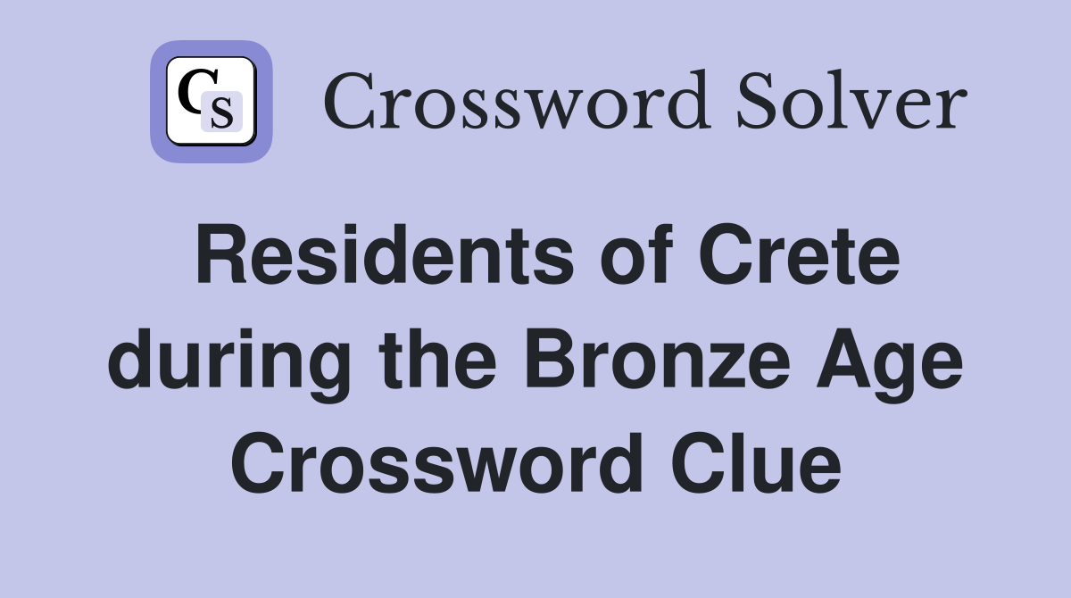 Residents of Crete during the Bronze Age Crossword Clue