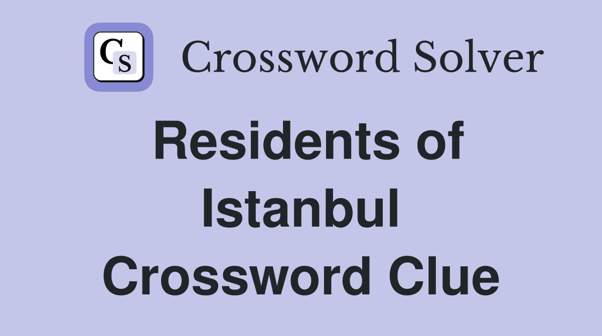 Residents of Istanbul Crossword Clue