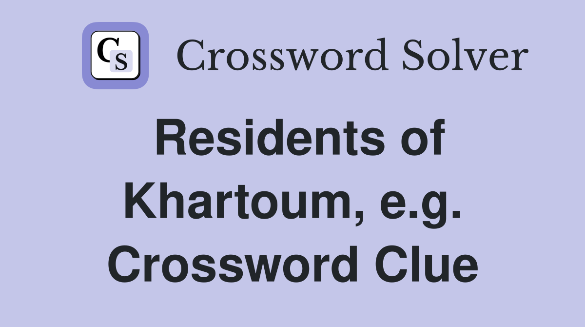 Residents of Khartoum, e.g. Crossword Clue
