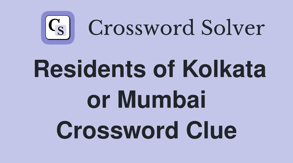 Residents of Kolkata or Mumbai Crossword Clue