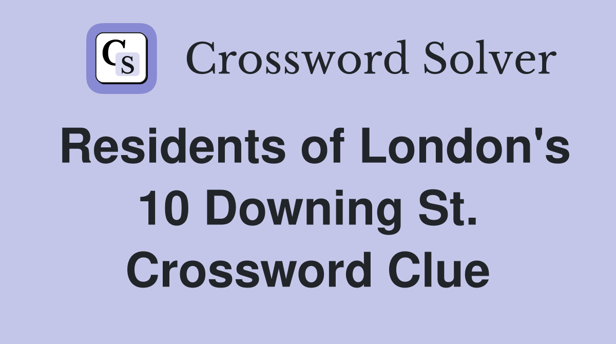 Residents of London's 10 Downing St. Crossword Clue