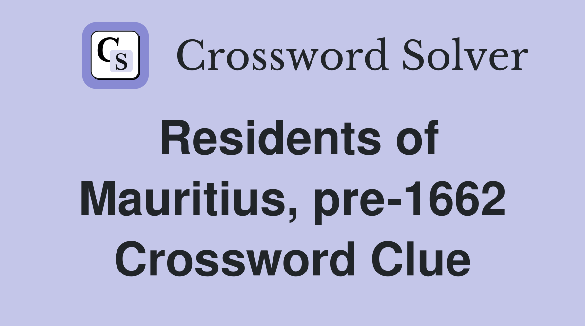 Residents of Mauritius, pre-1662 Crossword Clue